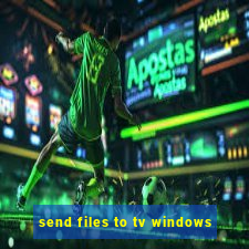 send files to tv windows